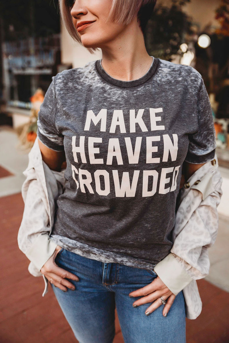 Make Heaven Crowded Tee